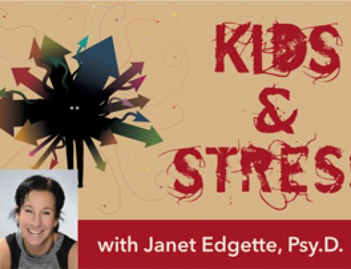 “Kids & Stress” with Janet Edgette, PsyD